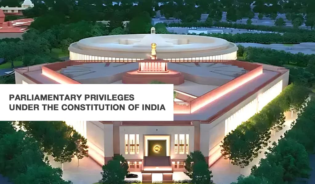 Parliamentary Privileges under the Constitution of India